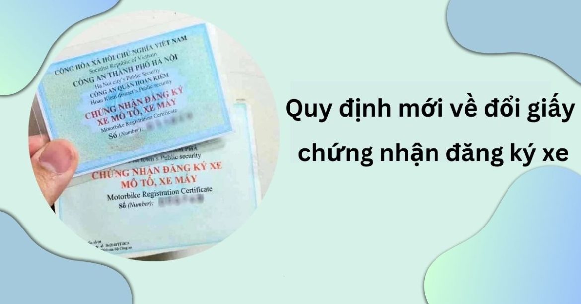 Quy định mới về đổi giấy chứng nhận đăng ký xe