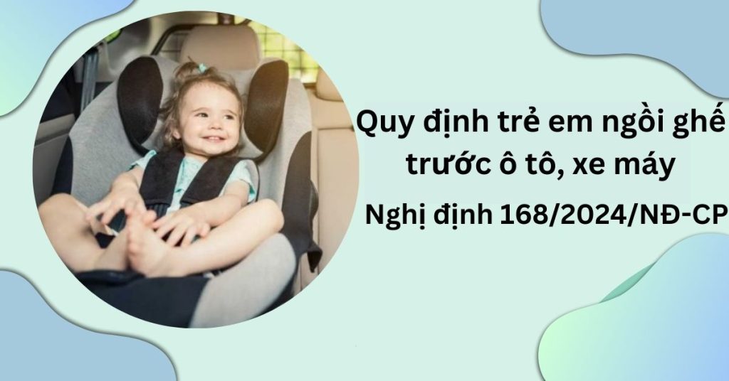 Quy định trẻ em ngồi ghế trước ô tô, xe máy tại Nghị định 168/2024/NĐ-CP