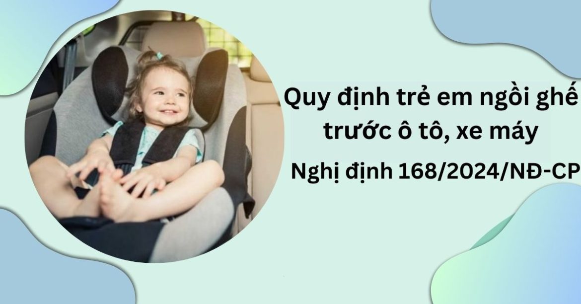 Quy định trẻ em ngồi ghế trước ô tô, xe máy tại Nghị định 168/2024/NĐ-CP