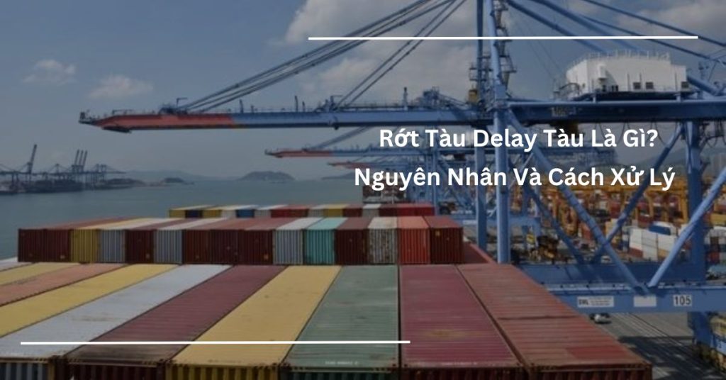 Rớt Tàu Delay Tàu Là Gì? - Vận Tải Hàng Hóa INDOCHINATRANS