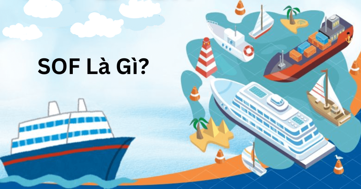 SOF Là Gì? Ý Nghĩa Và Ứng Dụng Trong Xuất Nhập Khẩu